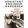Assistant Engineer Handbook: Gigs in the Recording Studio & Beyond