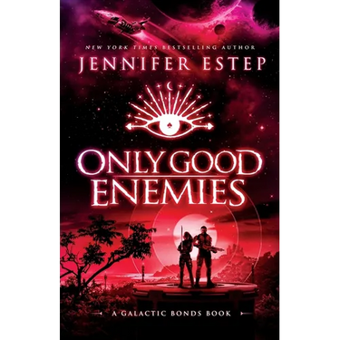Only Good Enemies: A Galactic Bonds book