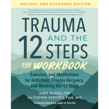 Trauma and the 12 Steps--The Workbook: Exercises and Meditations for Addiction, Trauma Recovery, and Working the 12 Steps--Revised and Expanded Editio