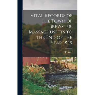 Vital Records of the Town of Brewster, Massachusetts to the end of the Year 1849