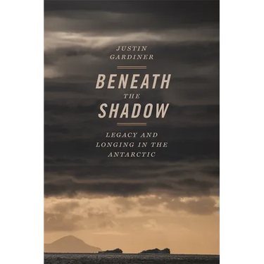 Beneath the Shadow: Legacy and Longing in the Antarctic