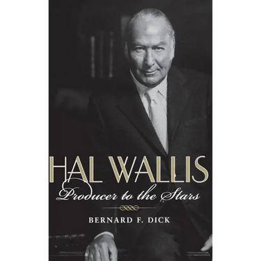 Hal Wallis: Producer to the Stars