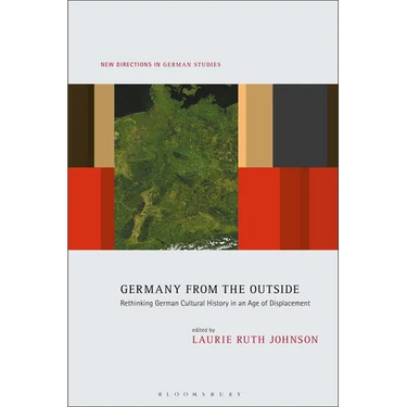 Germany from the Outside: Rethinking German Cultural History in an Age of Displacement