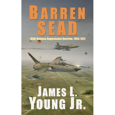 Barren SEAD: USAF Suppression of Enemy Air Defense Doctrine, 1953-1972