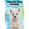 Female Dog Names A Complete Guide To Help You Name Your Cute Girl Puppy Packed full of fun methods and ideas to help you as well as a massive A to Z l