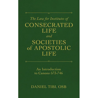 The Law for Institutes of Consecrated Life and Societies of Apostolic Life: An Introduction to Canons 573-746