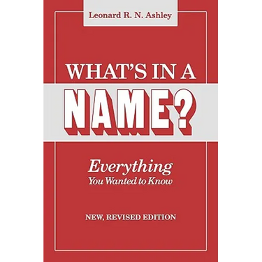 What's in a Name? Everything You Wanted to Know. New, Revised Edition (New Rev)