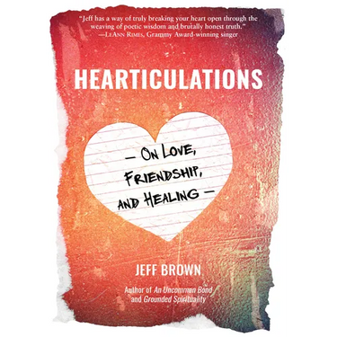Hearticulations: On Love, Friendship & Healing: On Love, Friendship & Healing