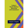 Fulton's "Steam Battery": Blockship and Catamaran