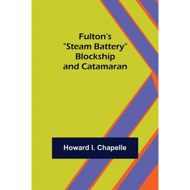 Fulton's "Steam Battery": Blockship and Catamaran