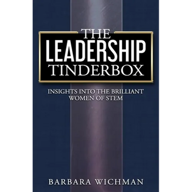 The Leadership Tinderbox: Insights into the Brilliant Women of STEM