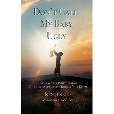 Don't Call My Baby Ugly: Navigating Your Path to Purpose, Overcoming Challenges & Birthing Your Dream