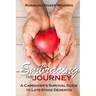 Embracing the Journey: A Caregiver's Survival Guide to Late-Stage Dementia: