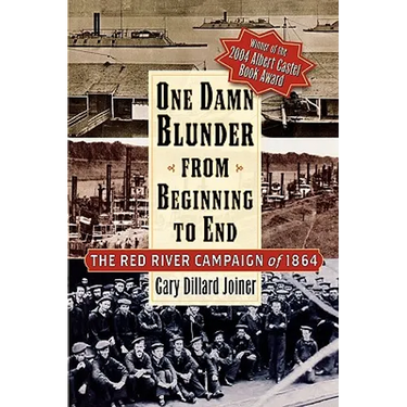One Damn Blunder from Beginning to End: The Red River Campaign of 1864