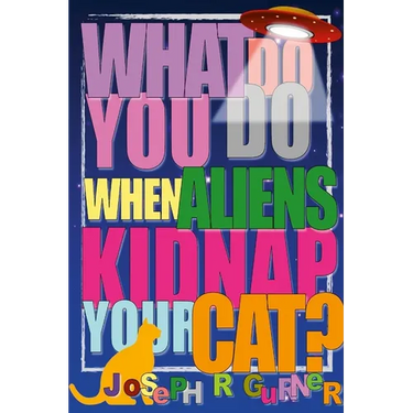 What Do You Do When Aliens Kidnap Your Cat?