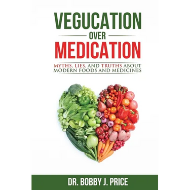 Vegucation Over Medication: The Myths, Lies, And Truths About Modern Foods And Medicines