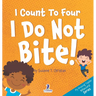 I Count To Four. I Do Not Bite!: An Affirmation-Themed Toddler Book About Not Biting (Ages 2-4)