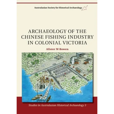 Archaeology of the Chinese Fishing Industry in Colonial Victoria