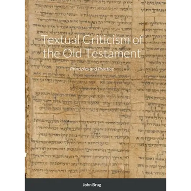 Textual Criticism of the Old Testament: Principles and Practice