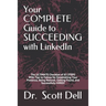 Your COMPLETE Guide to SUCCEEDING with LinkedIn: The ULTIMATE Checklist of 85 STEPS With Tips to Follow for Establishing Your Presence, Being Noticed,