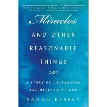 Miracles and Other Reasonable Things: A Story of Unlearning and Relearning God