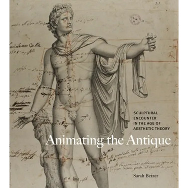 Animating the Antique: Sculptural Encounter in the Age of Aesthetic Theory