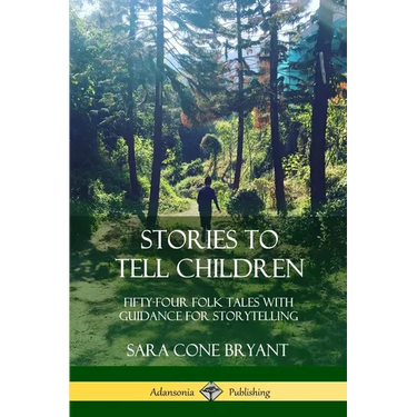 Stories to Tell Children: Fifty-Four Folk Tales with Guidance for Storytelling