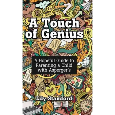 A Touch of Genius: A Hopeful Guide to Parenting a Child with Asperger's