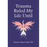Trauma Ruled My Life Until