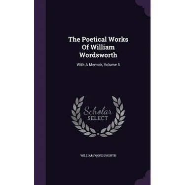 The Poetical Works Of William Wordsworth: With A Memoir, Volume 5