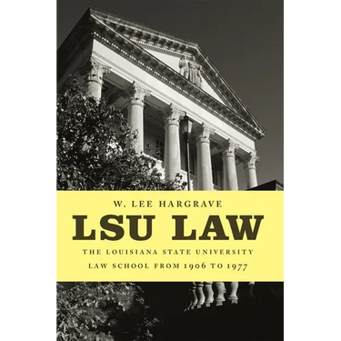 Lsu Law: The Louisiana State University Law School from 1906 to 1977
