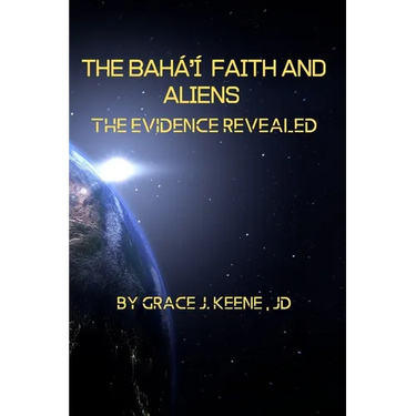 The Bahá'í Faith and Aliens: The Evidence Revealed