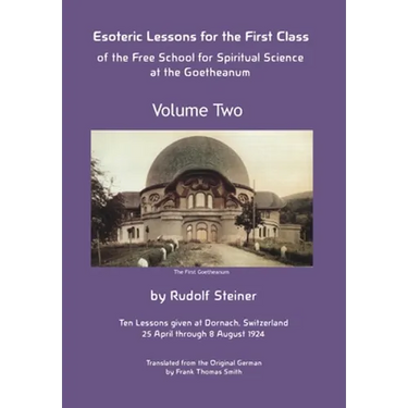 Esoteric Lessons for the First Class of the Free School for Spiritual Science at the Goetheanum
