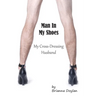 Man In My Shoes: My Crossdressing Husband