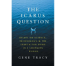 The Icarus Question: Essays on Science, Technology, and the Search for Home in a Changing World