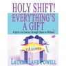 Holy Shift! Everything's a Gift: A Spirit-Led Journey through Illness to Wellness