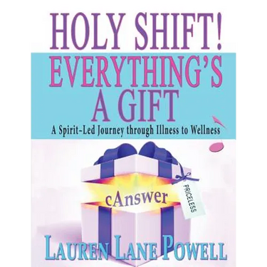 Holy Shift! Everything's a Gift: A Spirit-Led Journey through Illness to Wellness