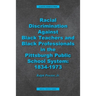 Racial Discrimination against Black Teachers and Black Professionals in the Pittsburgh Publice School System: 1934-1973
