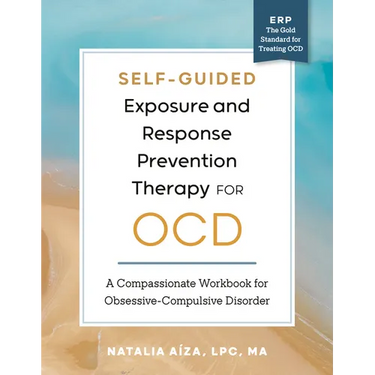 Self-Guided Exposure and Response Prevention Therapy for Ocd: A Compassionate Workbook for Obsessive-Compulsive Disorder