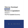 Modern Capitalism - Volume 1: The Pre-Capitalist Economy: A systematic historical depiction of Pan-European economic life from its origins to the pres