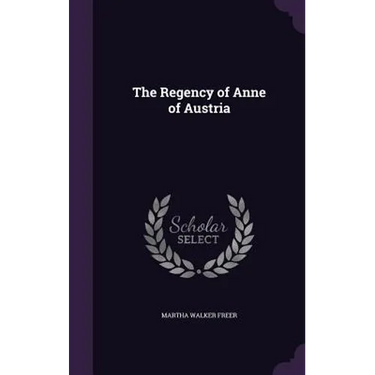 The Regency of Anne of Austria