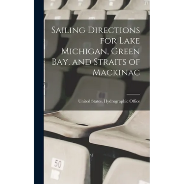 Sailing Directions for Lake Michigan, Green Bay, and Straits of Mackinac