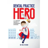 Dental Practice Hero: From Ordinary Practice to Extraordinary Experience