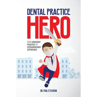 Dental Practice Hero: From Ordinary Practice to Extraordinary Experience