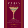 Paris Cocktails, Second Edition: An Elegant Collection of Over 100 Recipes Inspired by the City of Light