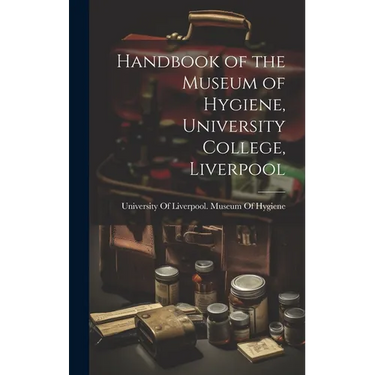 Handbook of the Museum of Hygiene, University College, Liverpool