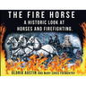 The Fire Horse: A Historic Look at Horses and Firefighting