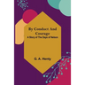 By Conduct and Courage: A Story of the Days of Nelson