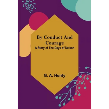 By Conduct and Courage: A Story of the Days of Nelson