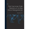 The Vacuum Tube Triode at Ultra High Frequencies